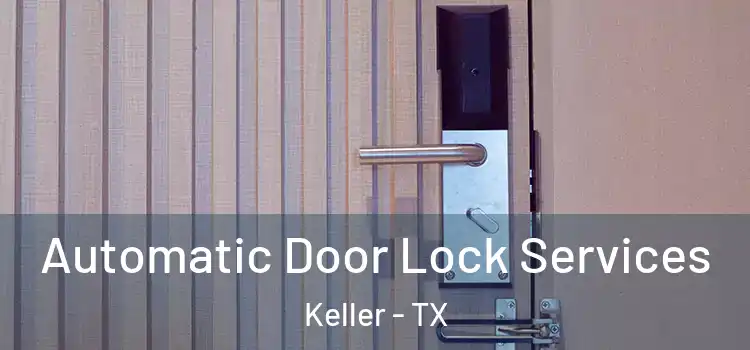 Automatic Door Lock Services Keller - TX