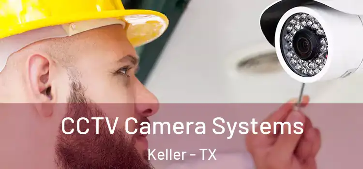 CCTV Camera Systems Keller - TX