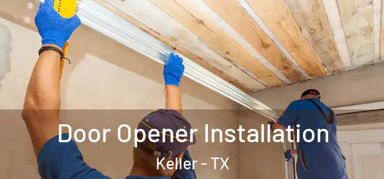  Door Opener Installation Keller - TX