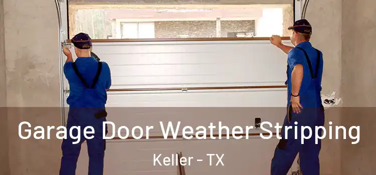  Garage Door Weather Stripping Keller - TX