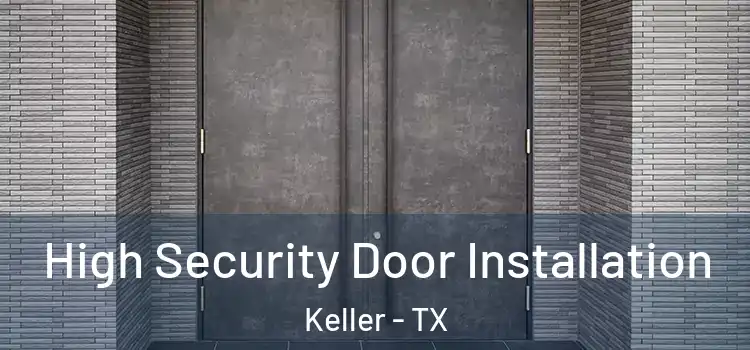  High Security Door Installation Keller - TX