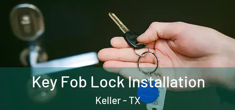  Key Fob Lock Installation Keller - TX